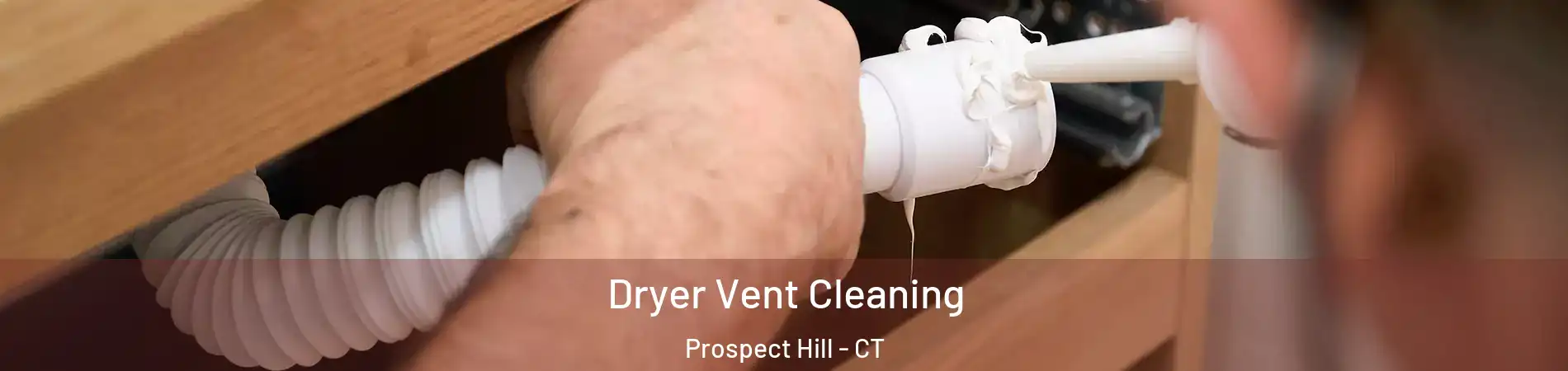 Dryer Vent Cleaning Prospect Hill - CT