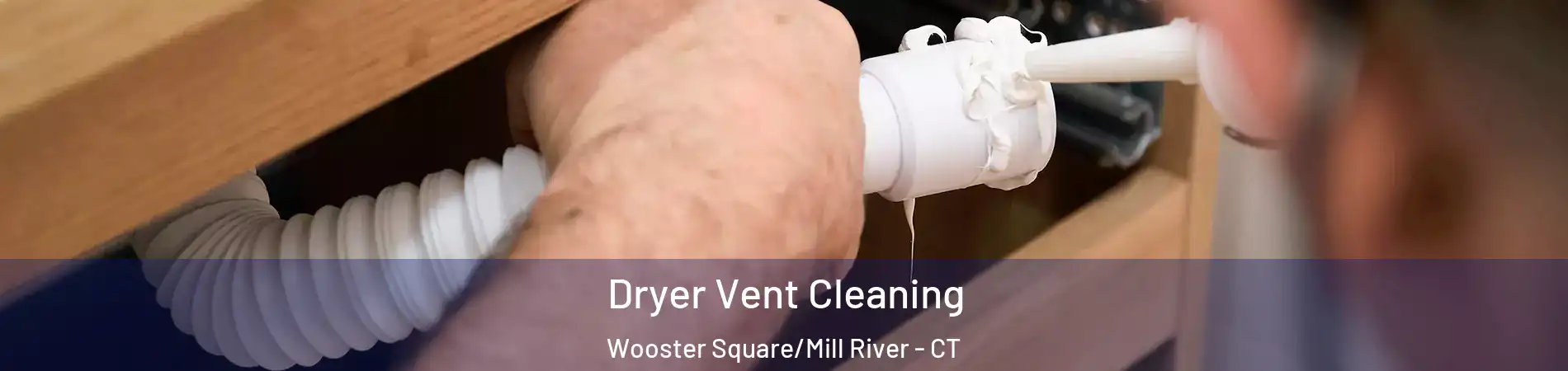 Dryer Vent Cleaning Wooster Square/Mill River - CT