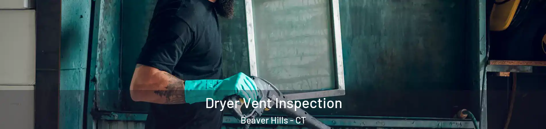 Dryer Vent Inspection Beaver Hills - CT