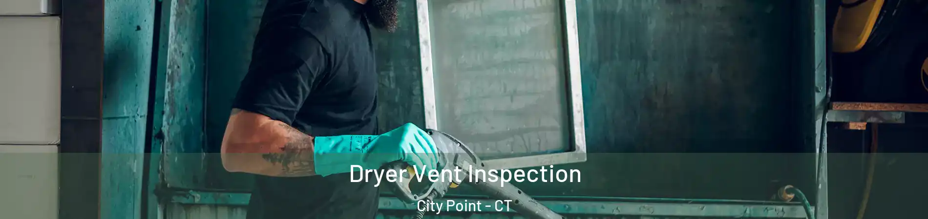 Dryer Vent Inspection City Point - CT