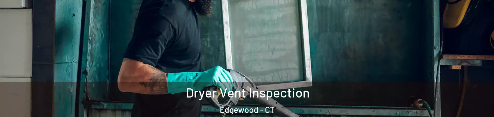 Dryer Vent Inspection Edgewood - CT