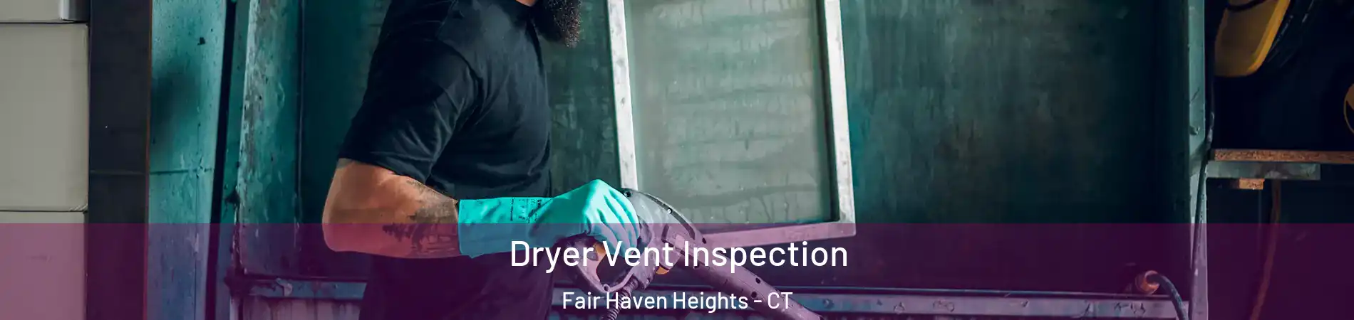 Dryer Vent Inspection Fair Haven Heights - CT