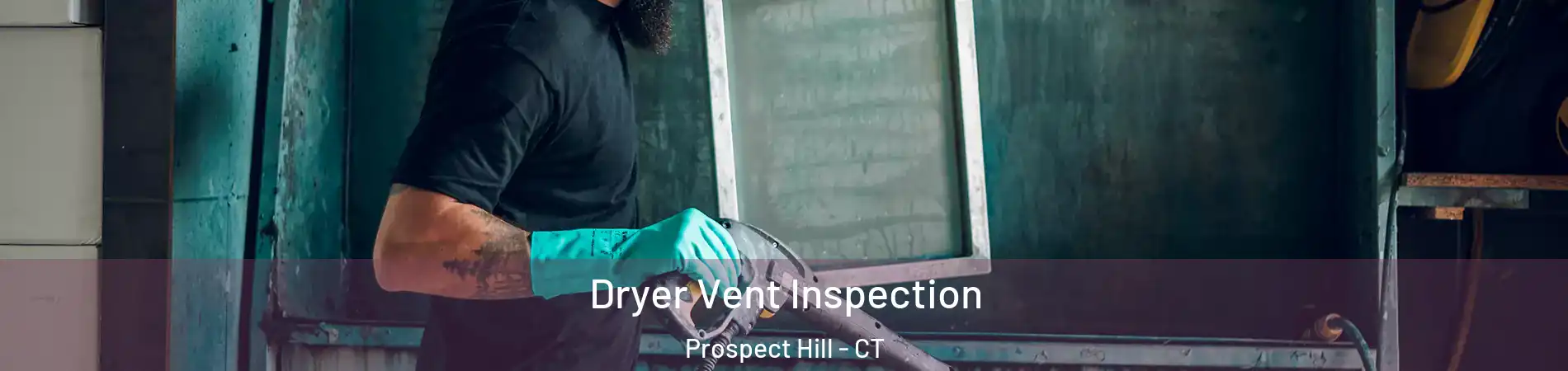 Dryer Vent Inspection Prospect Hill - CT
