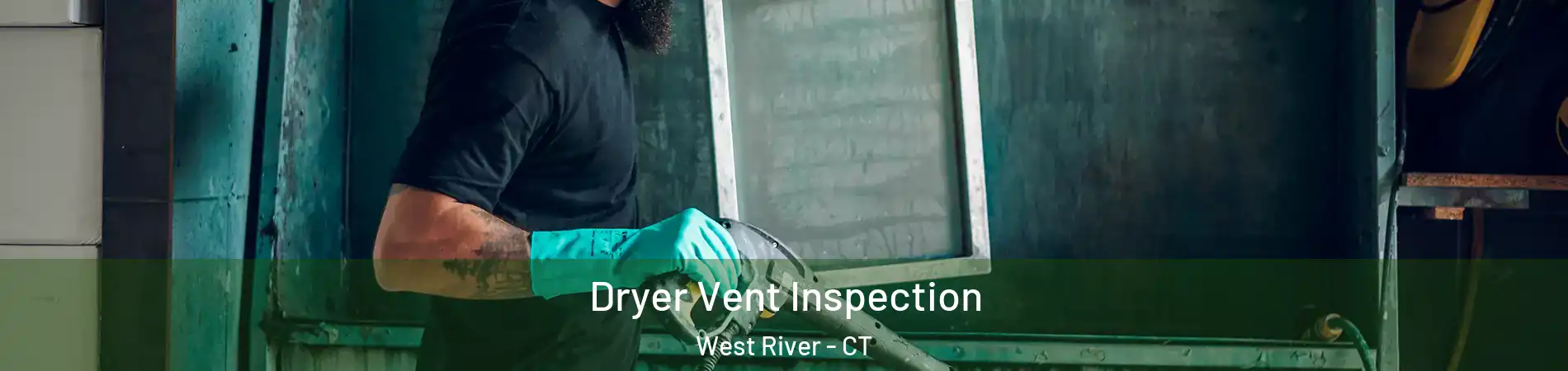 Dryer Vent Inspection West River - CT