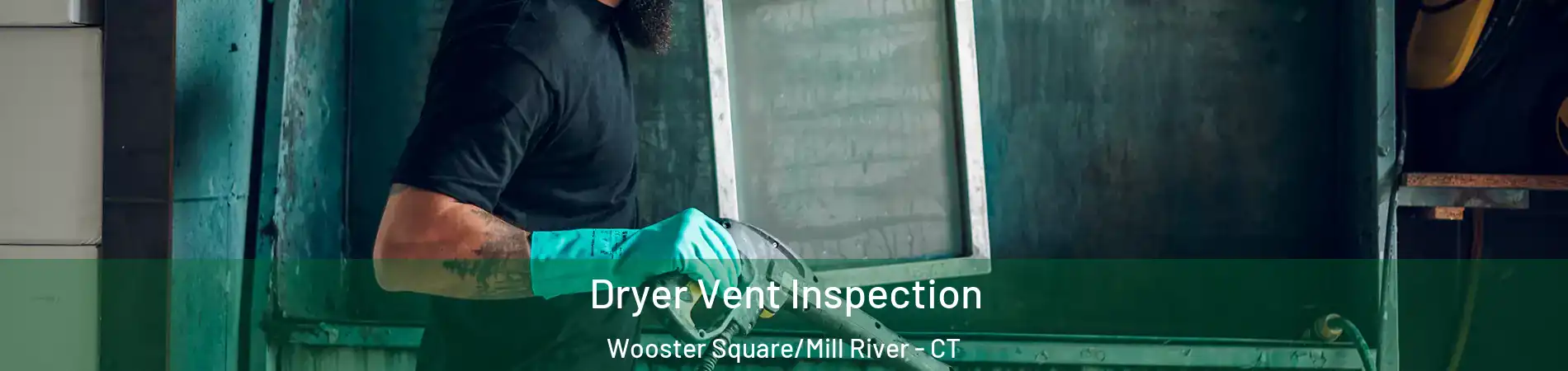 Dryer Vent Inspection Wooster Square/Mill River - CT