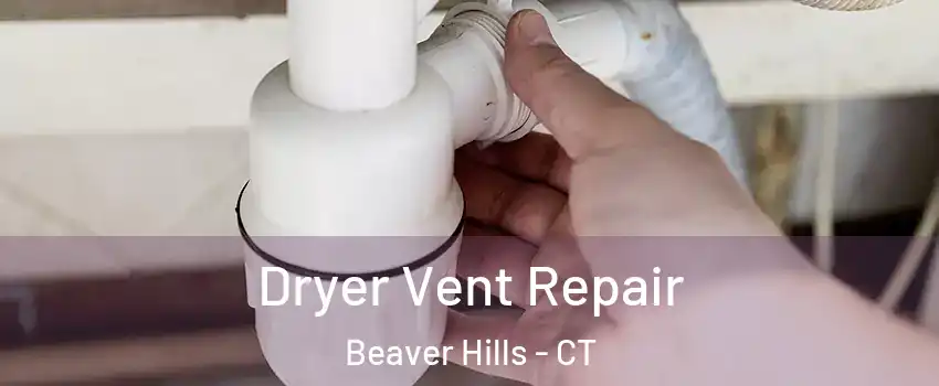 Dryer Vent Repair Beaver Hills - CT