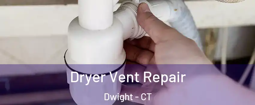 Dryer Vent Repair Dwight - CT