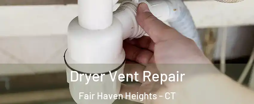 Dryer Vent Repair Fair Haven Heights - CT