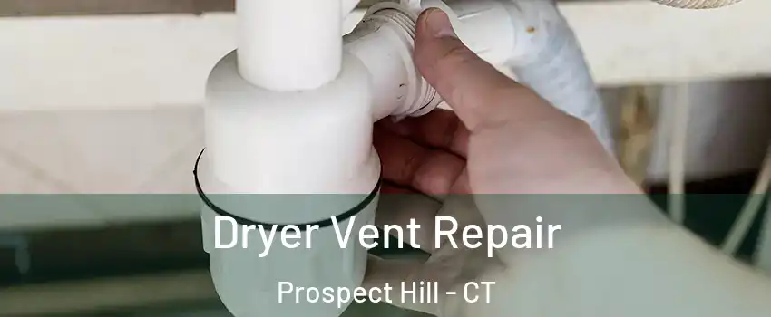 Dryer Vent Repair Prospect Hill - CT