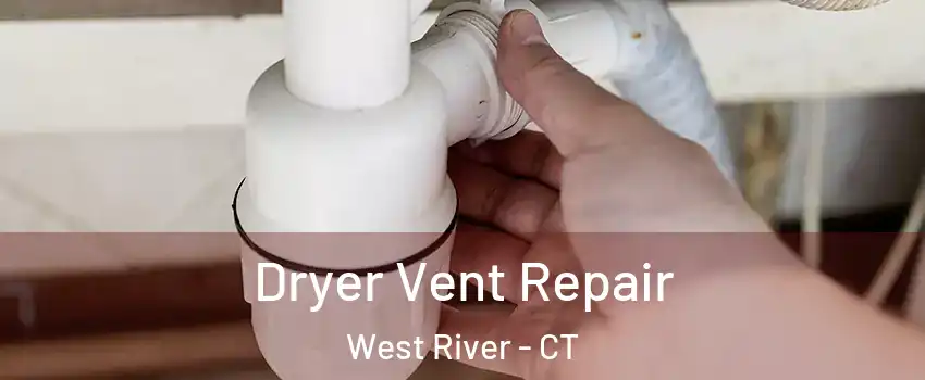 Dryer Vent Repair West River - CT
