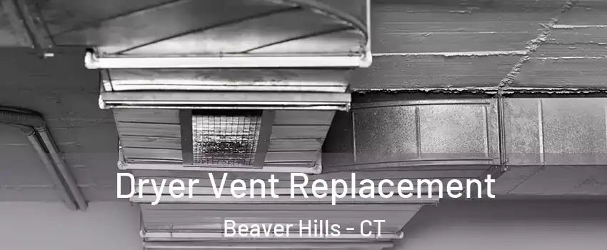 Dryer Vent Replacement Beaver Hills - CT