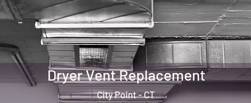 Dryer Vent Replacement City Point - CT