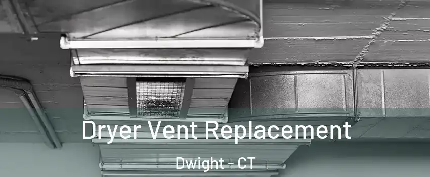 Dryer Vent Replacement Dwight - CT