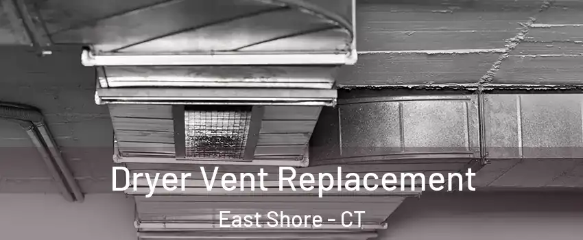 Dryer Vent Replacement East Shore - CT
