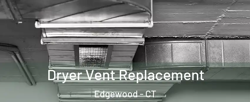 Dryer Vent Replacement Edgewood - CT