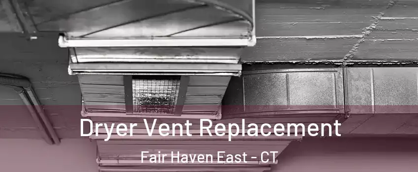 Dryer Vent Replacement Fair Haven East - CT