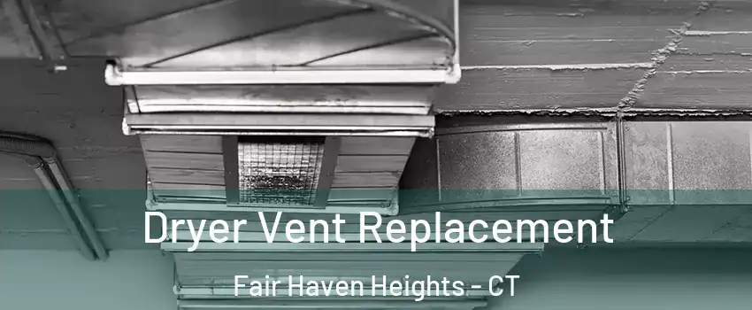 Dryer Vent Replacement Fair Haven Heights - CT