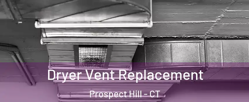Dryer Vent Replacement Prospect Hill - CT