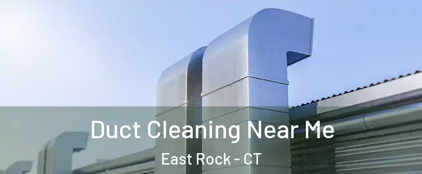 Duct Cleaning Near Me East Rock - CT