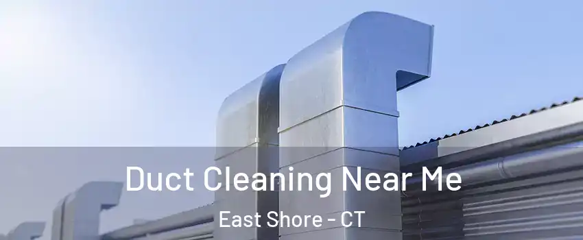 Duct Cleaning Near Me East Shore - CT