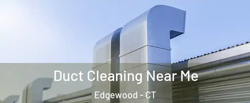 Duct Cleaning Near Me Edgewood - CT