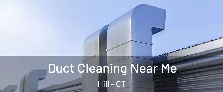 Duct Cleaning Near Me Hill - CT
