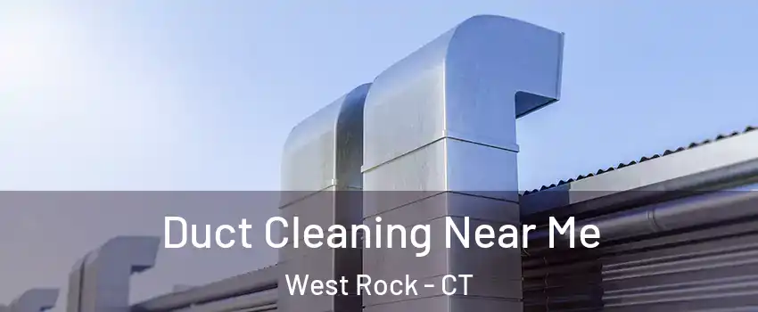 Duct Cleaning Near Me West Rock - CT