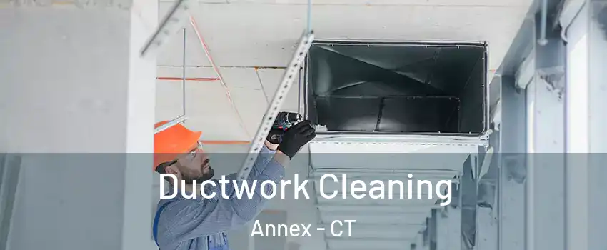 Ductwork Cleaning Annex - CT