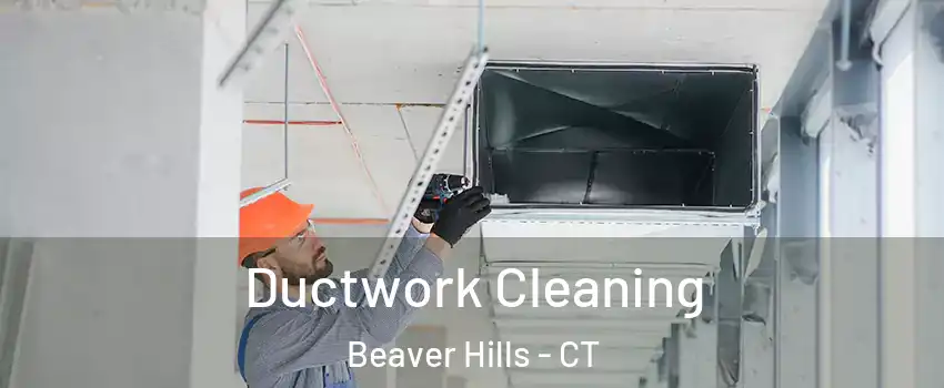 Ductwork Cleaning Beaver Hills - CT