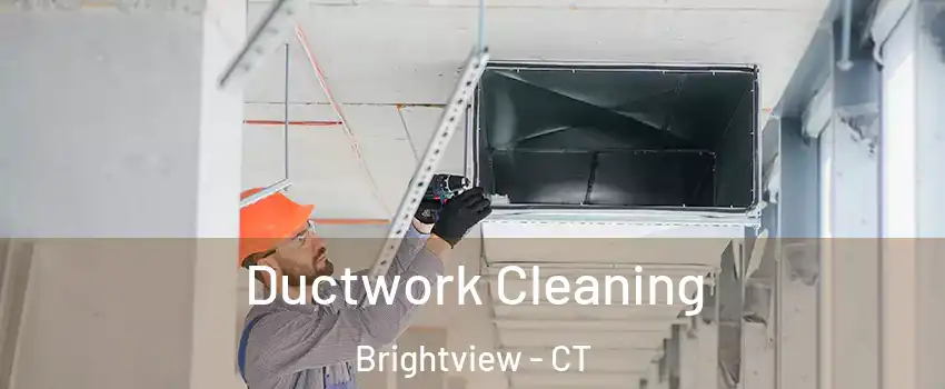 Ductwork Cleaning Brightview - CT