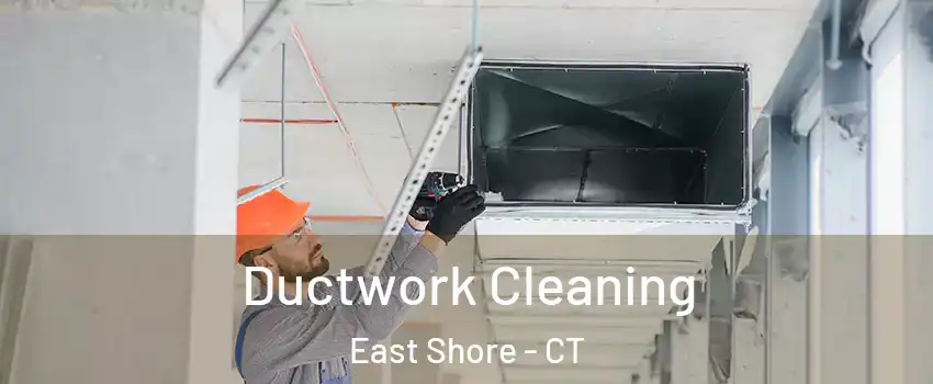 Ductwork Cleaning East Shore - CT