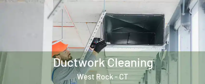 Ductwork Cleaning West Rock - CT