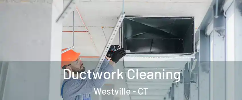 Ductwork Cleaning Westville - CT