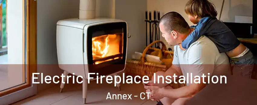 Electric Fireplace Installation Annex - CT