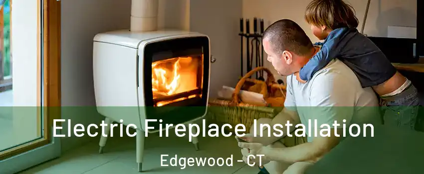 Electric Fireplace Installation Edgewood - CT