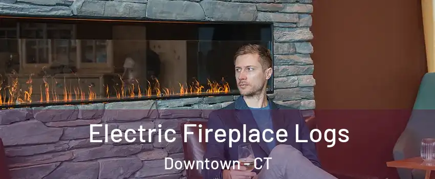 Electric Fireplace Logs Downtown - CT