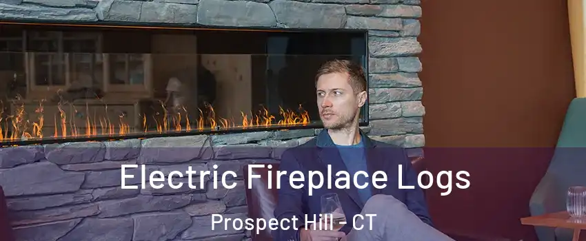 Electric Fireplace Logs Prospect Hill - CT
