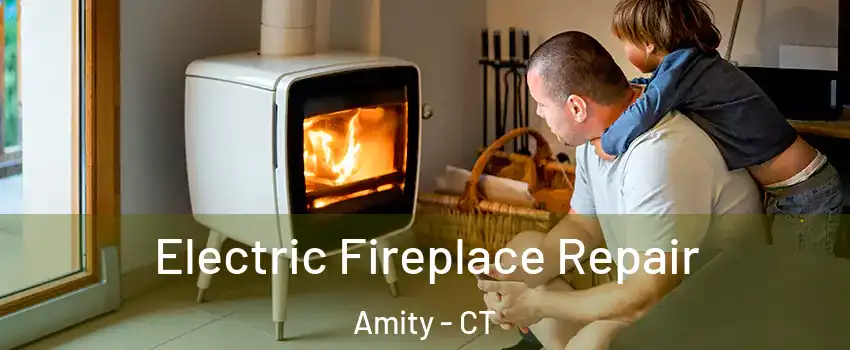 Electric Fireplace Repair Amity - CT