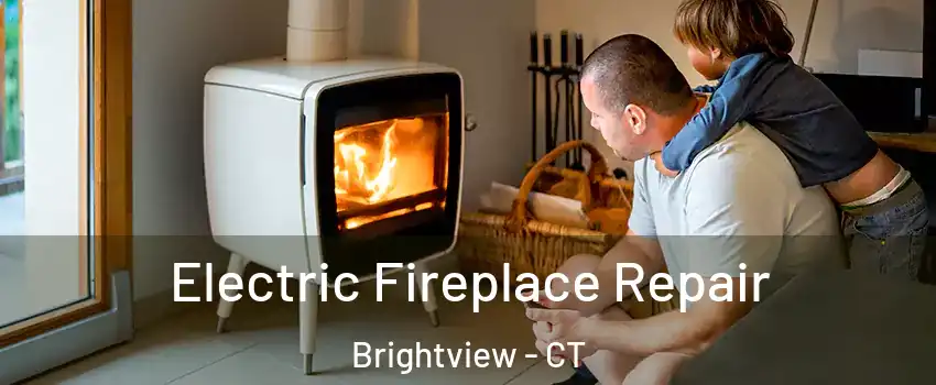 Electric Fireplace Repair Brightview - CT