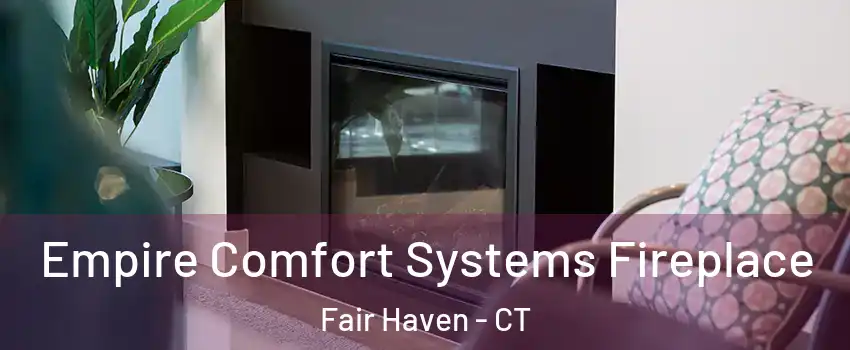 Empire Comfort Systems Fireplace Fair Haven - CT