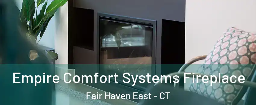 Empire Comfort Systems Fireplace Fair Haven East - CT