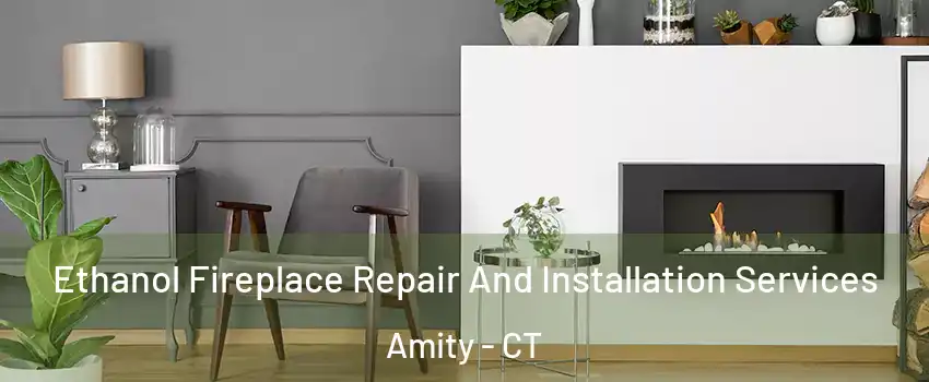 Ethanol Fireplace Repair And Installation Services Amity - CT