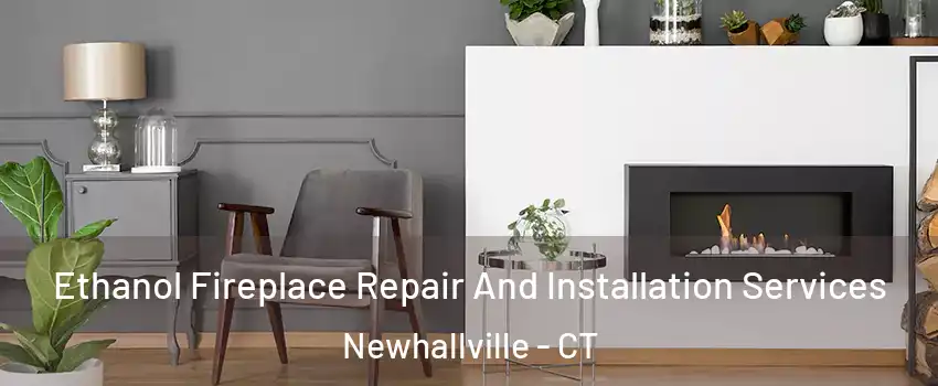 Ethanol Fireplace Repair And Installation Services Newhallville - CT
