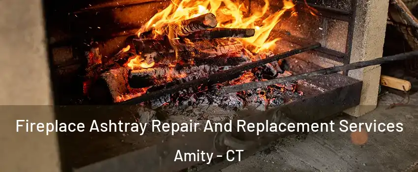 Fireplace Ashtray Repair And Replacement Services Amity - CT