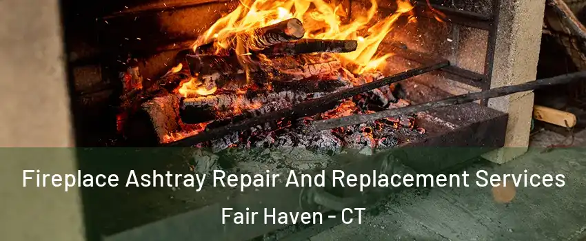 Fireplace Ashtray Repair And Replacement Services Fair Haven - CT