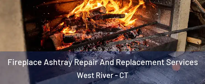 Fireplace Ashtray Repair And Replacement Services West River - CT