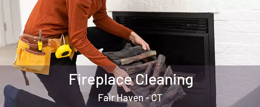 Fireplace Cleaning Fair Haven - CT