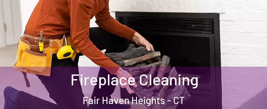 Fireplace Cleaning Fair Haven Heights - CT