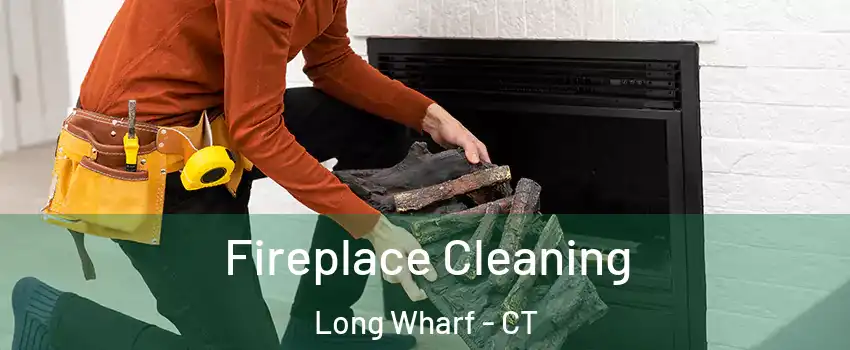 Fireplace Cleaning Long Wharf - CT