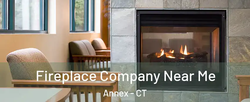 Fireplace Company Near Me Annex - CT